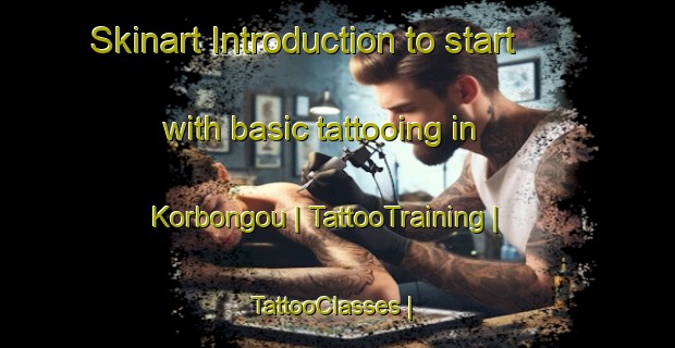Skinart Introduction to start with basic tattooing in Korbongou | TattooTraining | TattooClasses | SkinartTraining-Togo